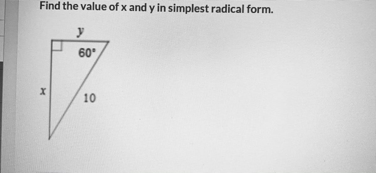 Find the value of x and y in simplest radical form.
y
60
10

