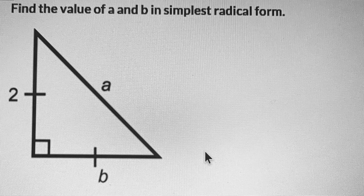 Find the value of a and b in simplest radical form.
a
b
2.
