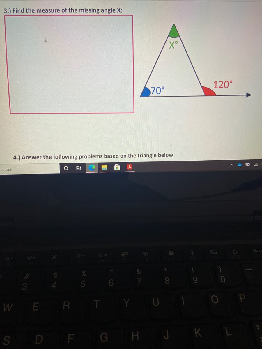 3.) Find the measure of the missing angle X:
120°
70°
4.) Answer the following problems based on the triangle below:
search
Hor
&
7
WE R TY U
S D F G HJ KL
* CO
CO
