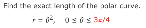 Find the exact length of the polar curve.
r = 02, 0 < 0 < 3t/4
