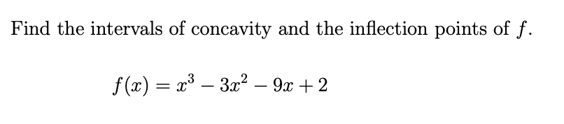Find the intervals of concavity and the inflection points of f.
f (x) = x³ – 3x? – 9x + 2
-
-
