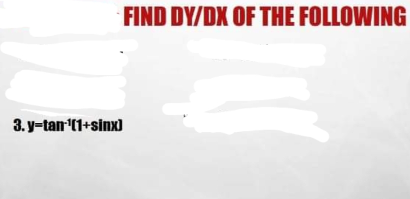 FIND DY/DX OF THE FOLLOWING
3. y-tan (1+sinx)
