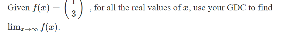 Given f(x) =
limx→∞ f(x).
, for all the real values of x, use your GDC to find
3