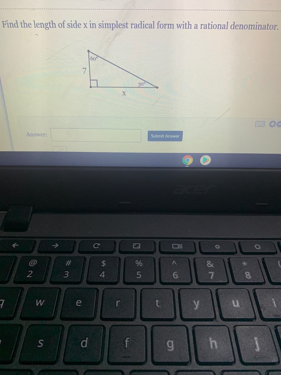 Find the length of side x in simplest radical form with a rational denominator.
600
7
300
X
Answer:
Submit Answer
ace
->
Ce
C@
%$4
2
3
4
6.
W
e
di
