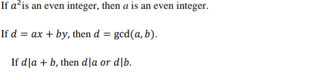 If a²is an even integer, then a is an even integer.
If d = ax + by, then d = gcd(a, b).
If d|a + b, then d|a or d\b.
