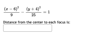 (x – 6)? (y + 4)²
= 1
9.
25
Distance from the center to each focus is:
