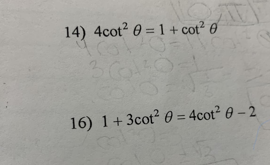 14) 4cot? 0 = 1 + cot? 0
%3D
16) 1+3cot? 0 = 4cot2 0 – 2
