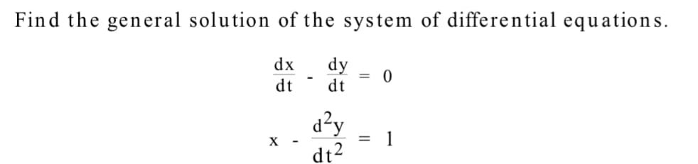 Find the general solution of the system of differential equations.
dy
dt
dx
%3D
dt
d²y
1
х -
dt2
