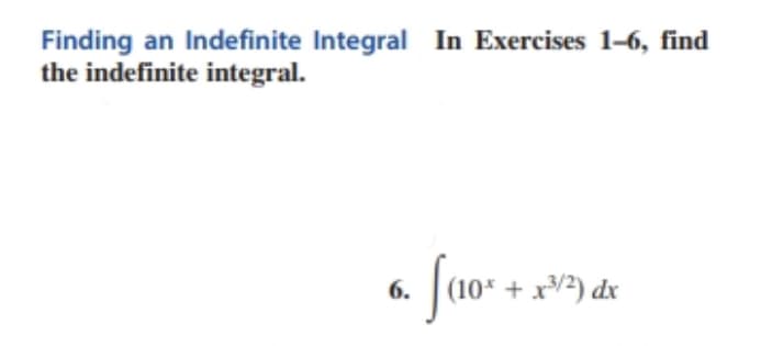 Finding an Indefinite Integral In Exercises 1-6, find
the indefinite integral.
faox
10* + x³/2) dx
6.