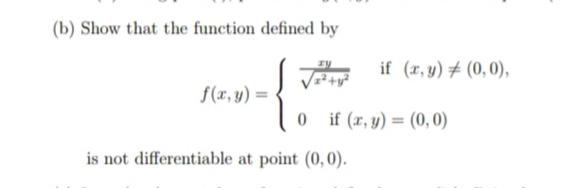 (b) Show that the function defined by
f(x, y) =
is not differentiable at point (0,0).
if (x, y) = (0,0),
0 if (x, y) = (0,0)