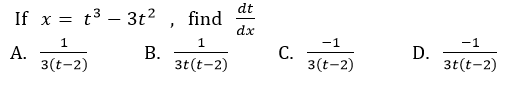 If x = t3 – 3t? ,
dt
find
dx
-
-1
-1
А.
3(t-2)
В.
3t(t-2)
С.
3(t-2)
D.
3t(t-2)

