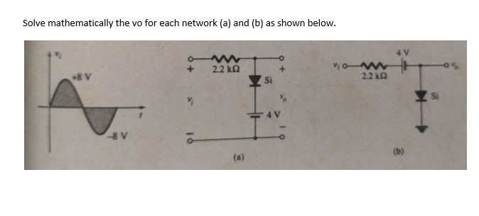 Solve mathematically the vo for each network (a) and (b) as shown below.
2.2 k2
+8 V
Si
2.2 kQ
(a)
(b)
