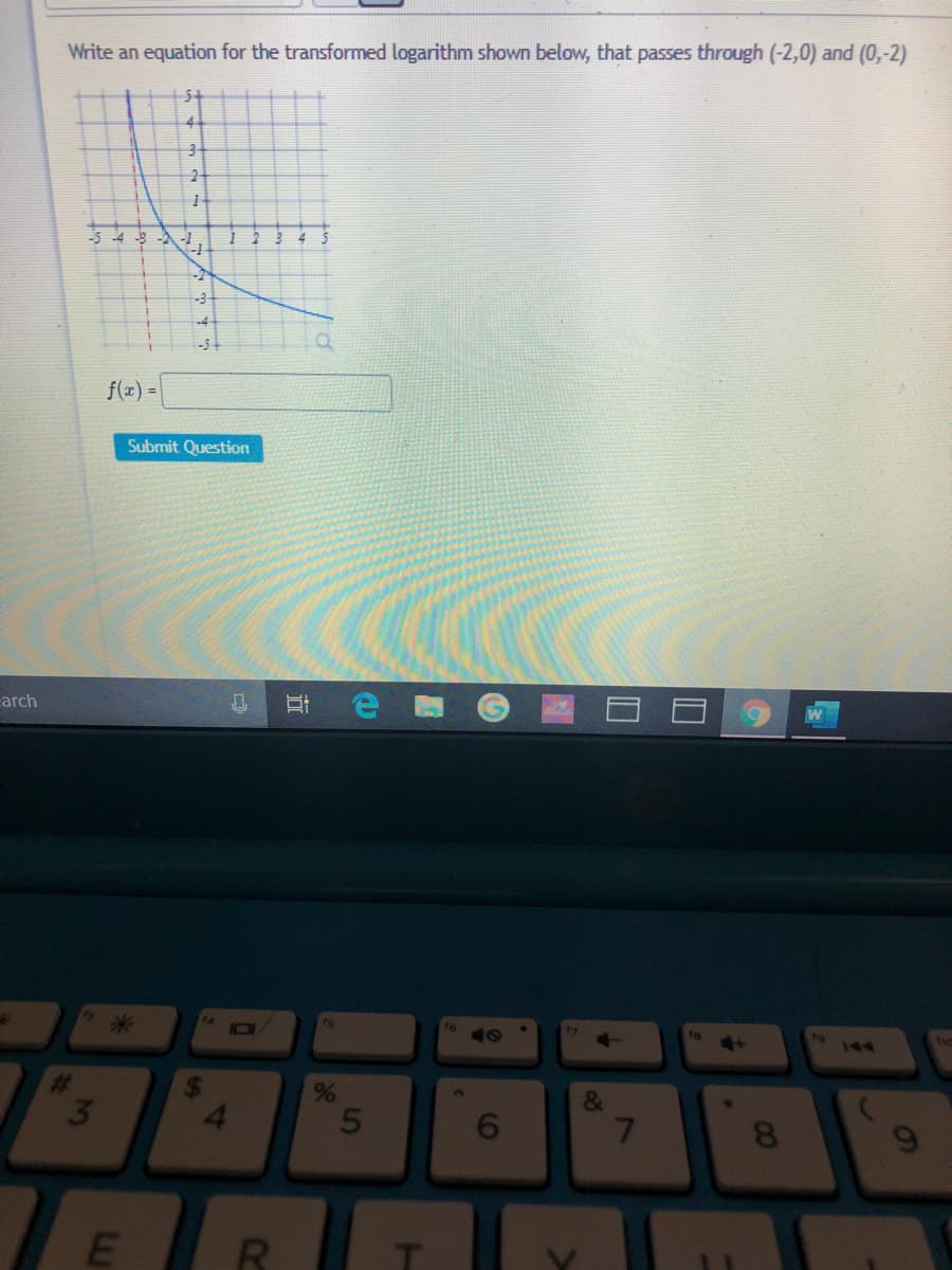 Write an equation for the transformed logarithm shown below, that passes through (-2,0) and (0,-2)
54
5-4 3 -1
-2
-54
f(z) =
Submit Question
arch
米
14
is
ta
144
3.
4.
&
7.
E
RI
6,
CO
(6
5
近
