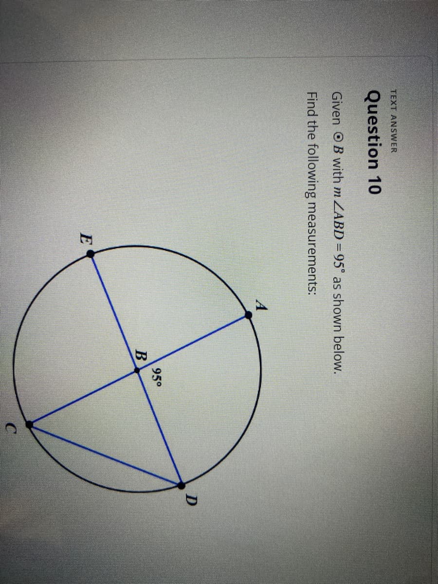 TEXT ANSWER
Question 10
Given OB with m ZABD = 95° as shown below.
Find the following measurements:
B
95⁰
C