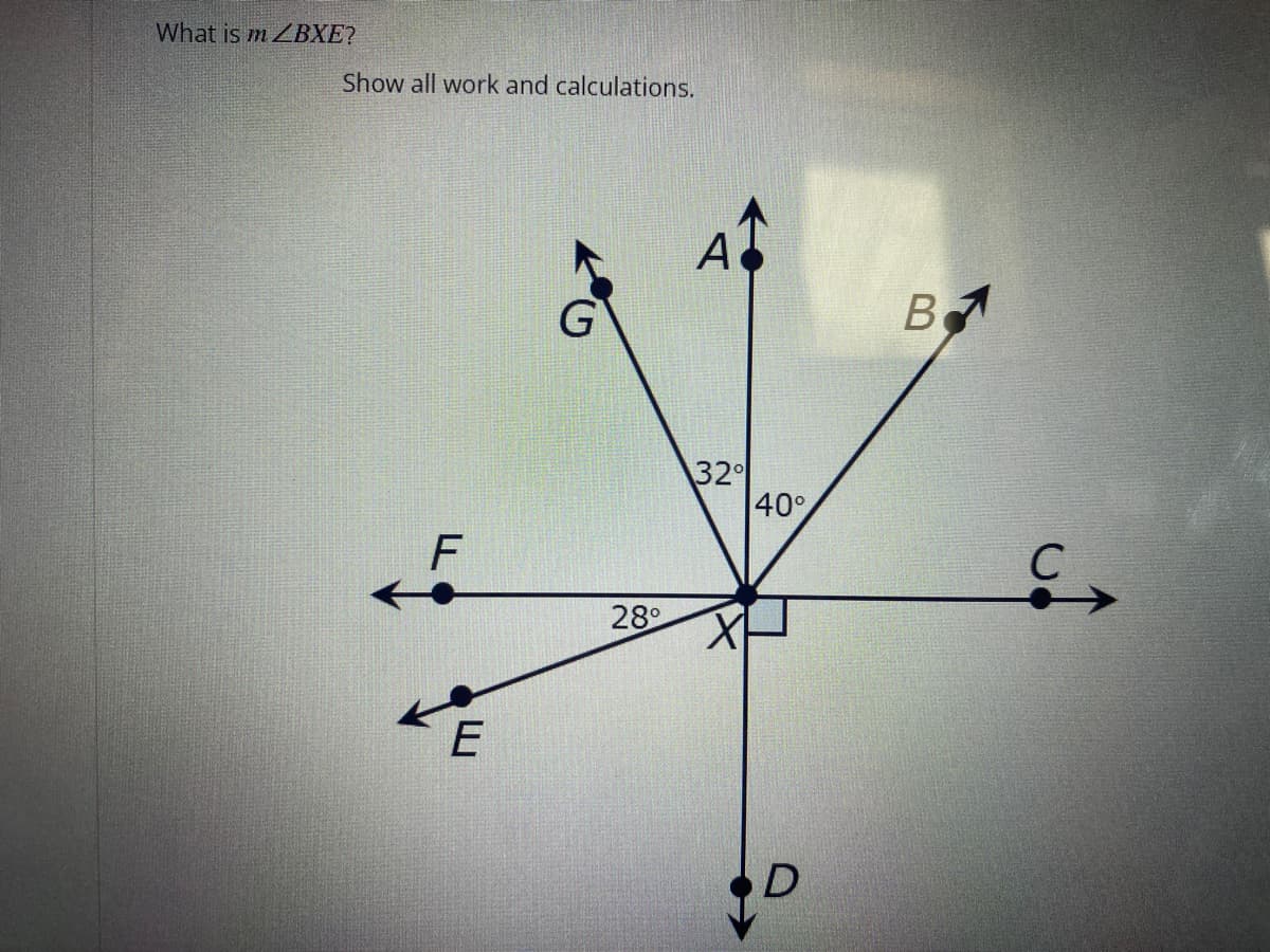 What is mZBXE?
Show all work and calculations.
F
E
28°
A
32°
40°
D
B
C