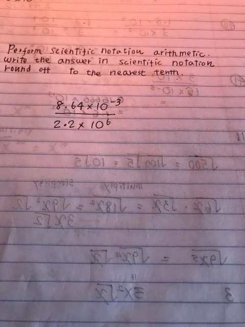 form Scientitic notation arith me tic .
ite the answer in scientitic notation
and oft
to the nearest tenth.
%3D
8.64 × 10
2.2x 106
