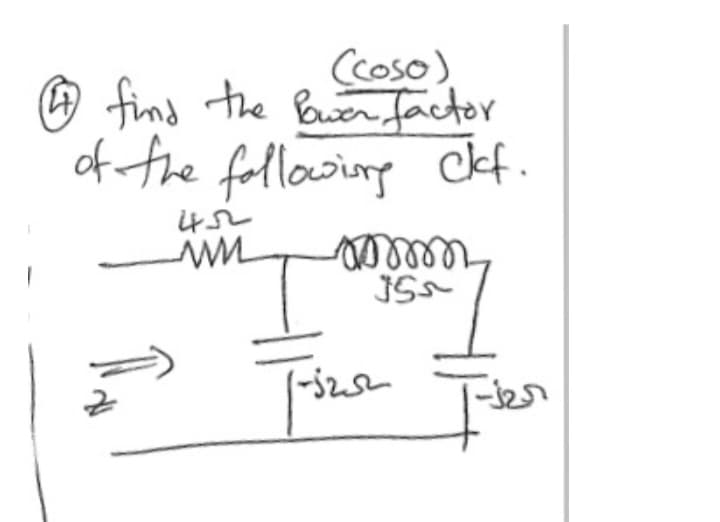 (coso)
(17) find the Power factor
of the following clf.
452
w
mmmm
355
Trizs Iter