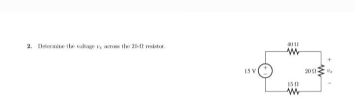 2. Determine the voltage , across the 20-f2 resistor.
15 V
4011
www
150
www
2002