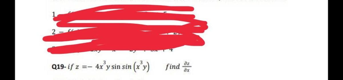2
3
Q19- if z = 4x y sin sin
¹(x³y)
find
дz
ax