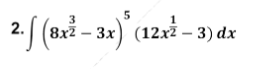 3
2. (8x2 – 3x) (12x – 3) dx
