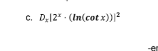 c. Dz|2* - (In(cot x))|²
-er
