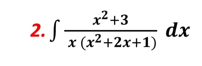 x²+3
2. S
x (x2+2x+1)
dx
