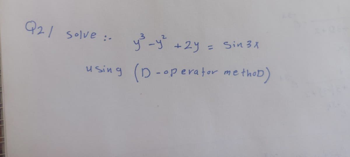Q2/ solve :-
ダーザ+2y =
Sin 3X
u sing (D-operator methoD)
