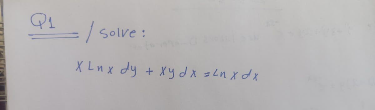 Solve :
X Ln x dy + Xydx =Ln xdx
