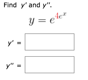 Find y' and y".
4e*
Y = e te²
y' =
%3D
y" =
