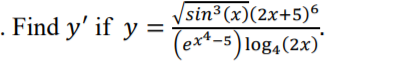 /sin³(x)(2x+5)6
. Find y' if y =
(ex*-5) '
log4(2x)
