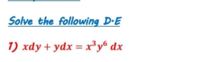 Solve the following D-E
1) xdy + ydx = x³y® dx
