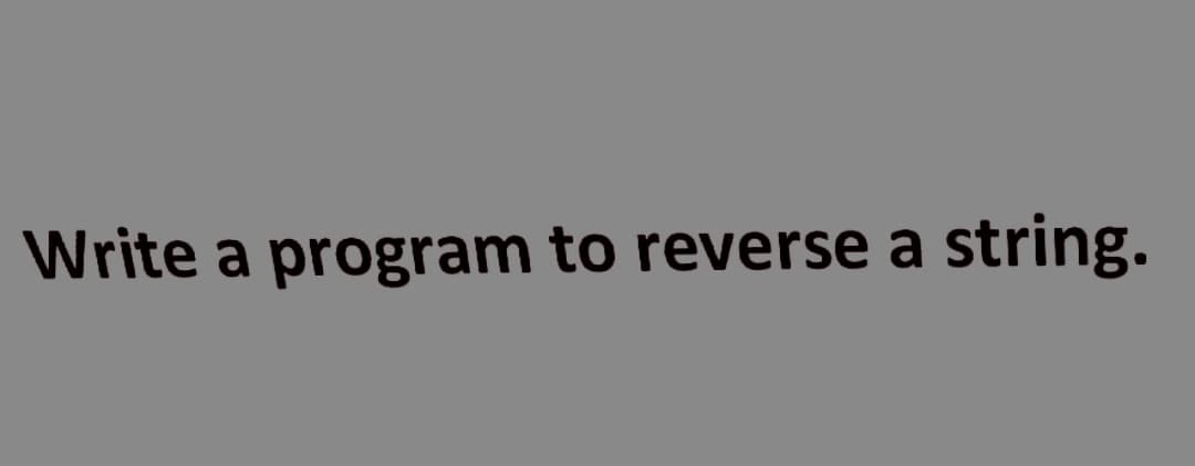 Write a program to reverse a string.