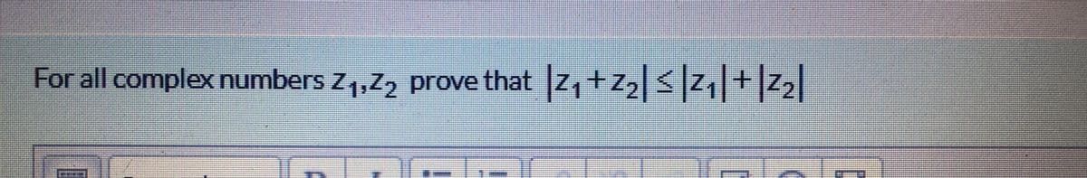 For all complex numbers zZ, prove that
|z, +zz| <]z1|+]z2l
