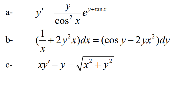 y
y' =
y+tan x
а-
cos?
cos“ x
1
+2y°x)dx= (cos y – 2 yx²)dy
b-
2
xy' - y = Vx + y
с-
