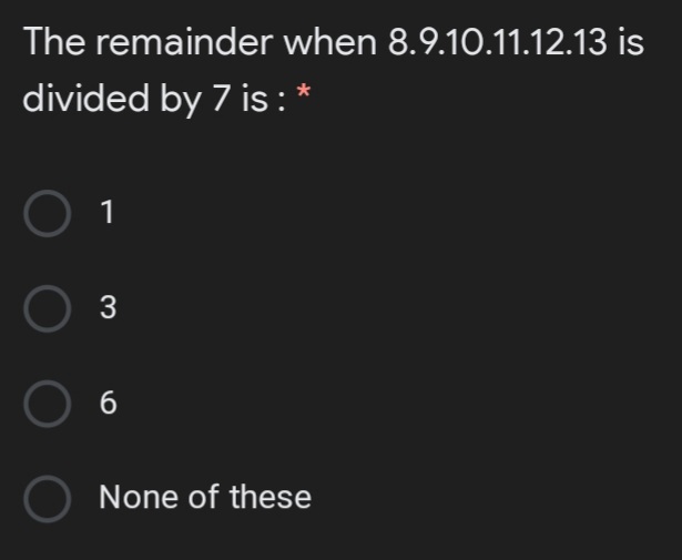 The remainder when 8.9.10.11.12.13 is
divided by 7 is :
1
6
None of these
