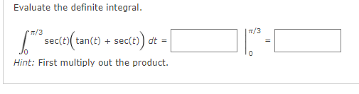 Evaluate the definite integral.
7/3
T/3
" sec(t)( tan(t) + sec(t) dt
=
Hint: First multiply out the product.
