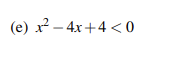 (e) x² - 4x+4 <0