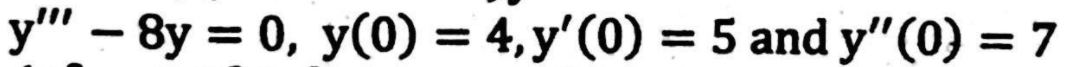 y" – 8y = 0, y(0) = 4, y'(0) = 5 and y"(0) = 7
%3|
%3D
%3D
