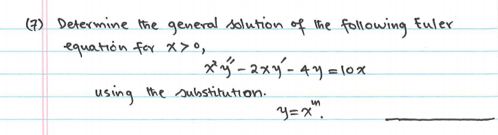 Determine the general solution of the following Efuler
equatión for x>°,
g-2xy-4y= \0x
using
the substitution.
y=X".

