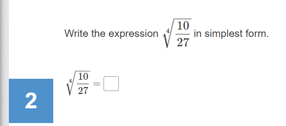 10
in simplest form.
27
Write the expression
10
V 27 =0
