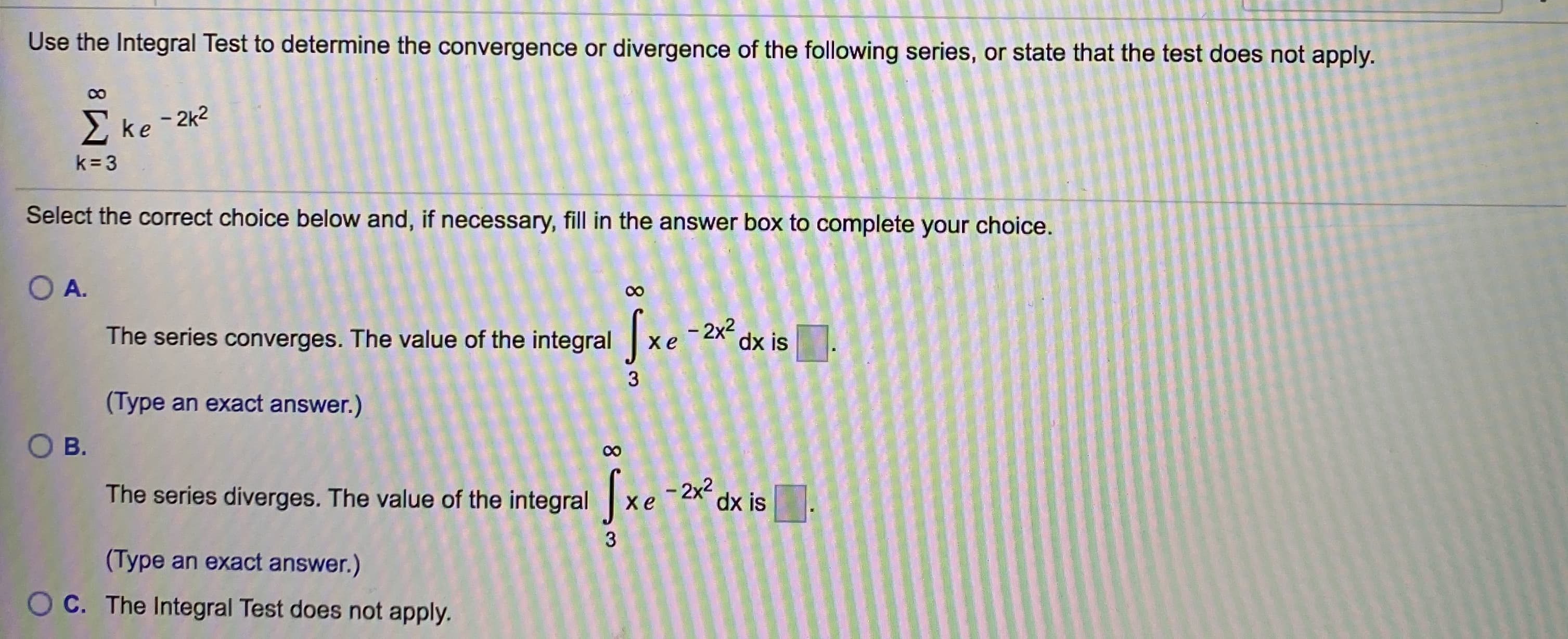 Use the Integral Test to determine the convergence or divergence of the following series, or state that the test does not apply.
