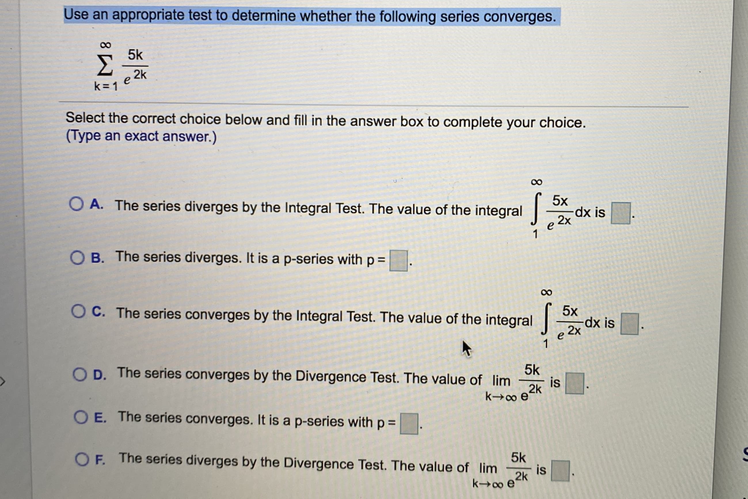 Use an appropriate test to determine whether the following series converges.
5k
Σ
2k
k= 1
e
