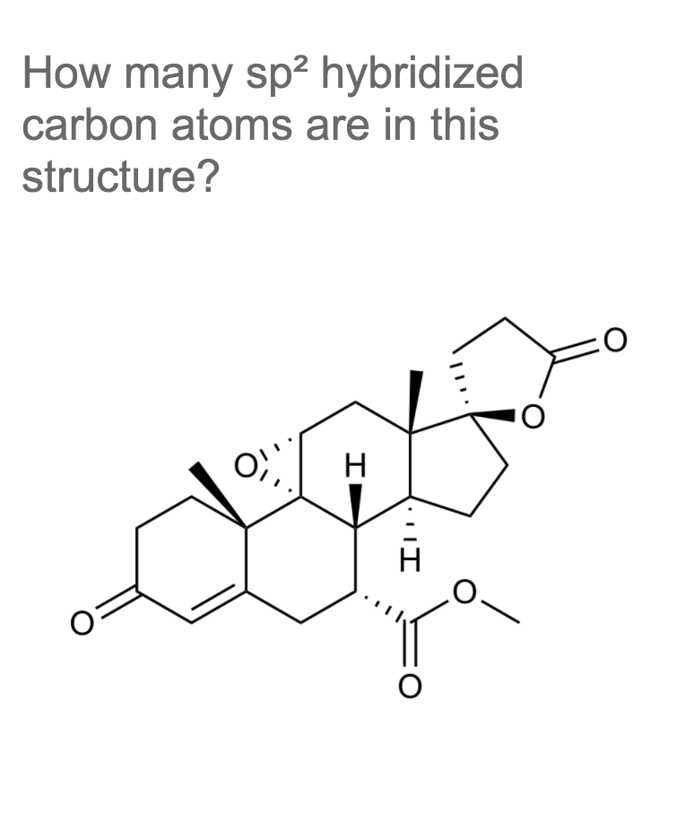 How many sp² hybridized
carbon atoms are in this
structure?
II
