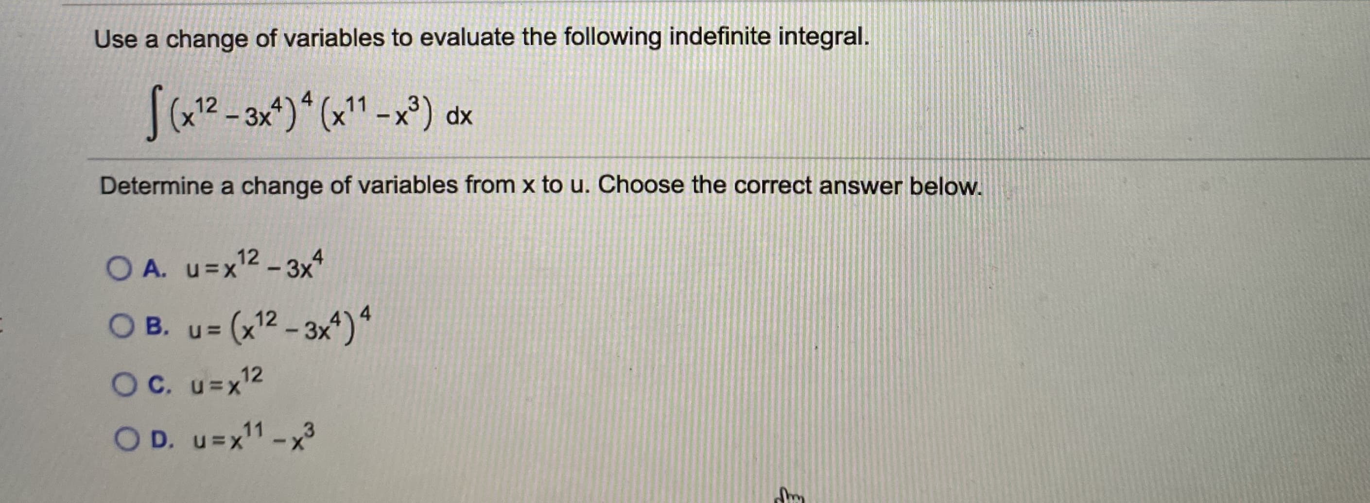 Use a change of variables to evaluate the following indefinite integral.
12 - 3x*)* (x1"1 -x³) dx
