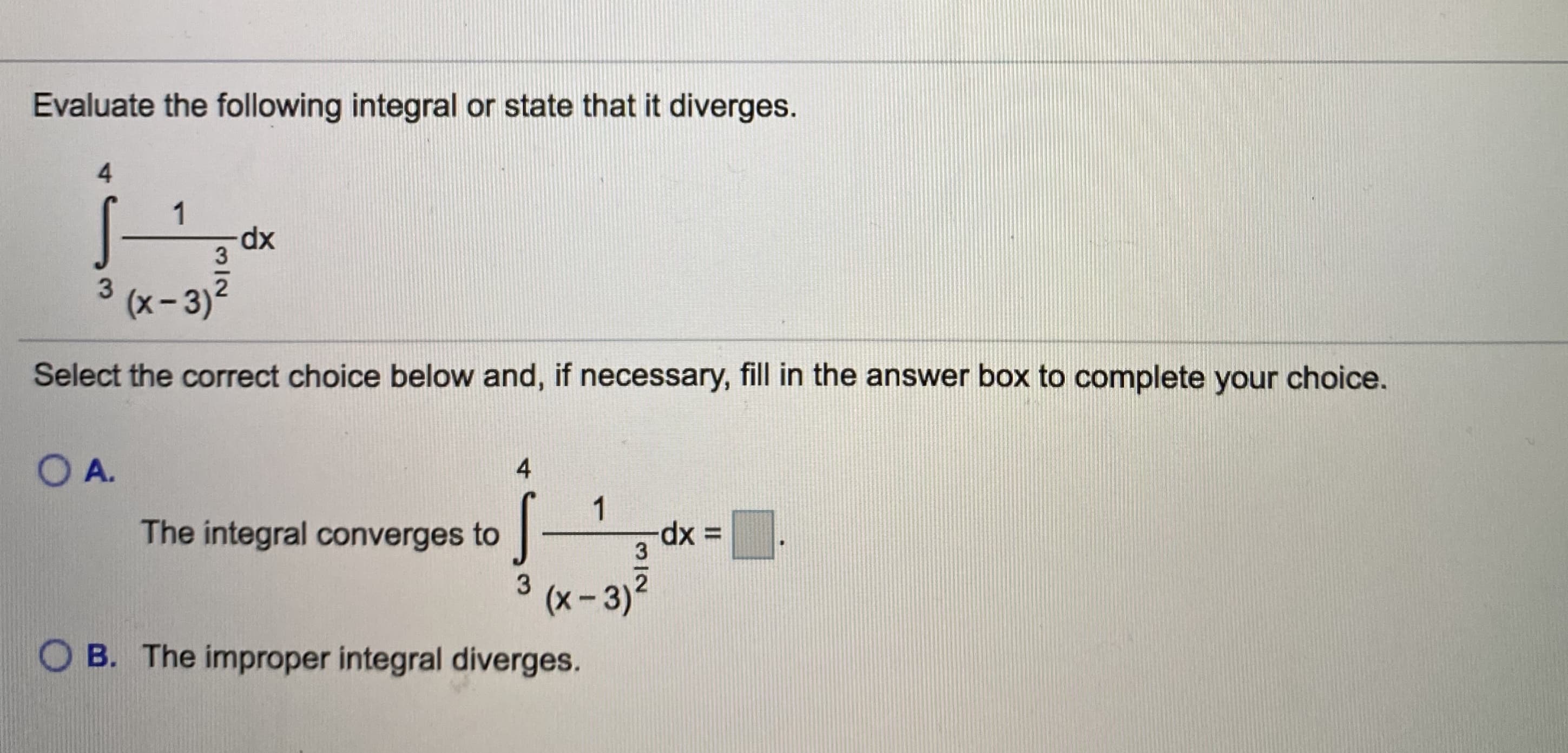 Evaluate the following integral or state that it diverges.
1
3
(x- 3)2
