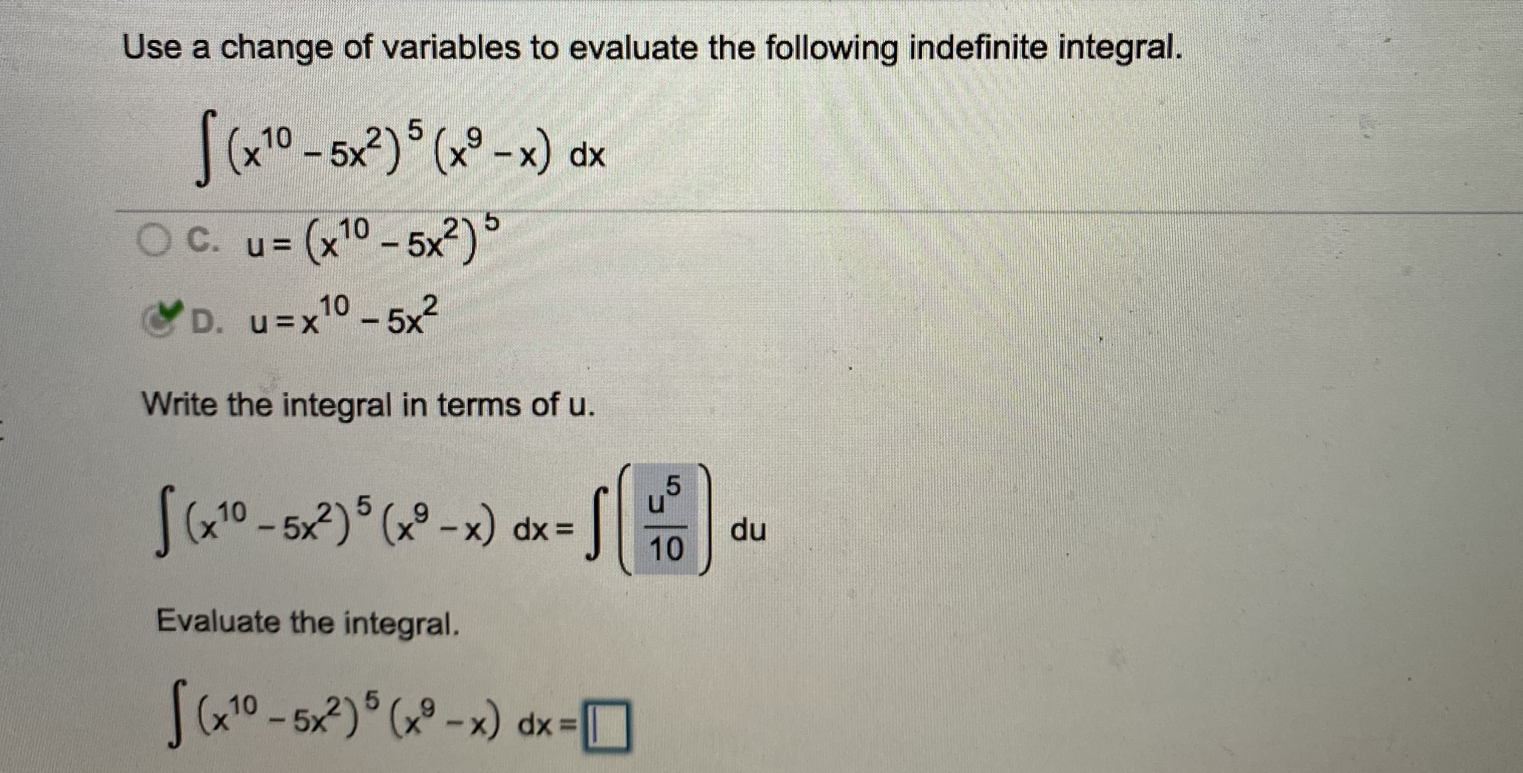 Use a change of variables to evaluate the following indefinite integral.
(x10-5x²) (x° -x) dx
X
