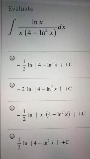 Evaluate
In x
√x -
x (4 - In²x)
In 14-In² x | +C
- 2 In 14-In² x | +C
12
-dx
N|-
In | x (4 - In²x) | +C
In 14-In²x | +C