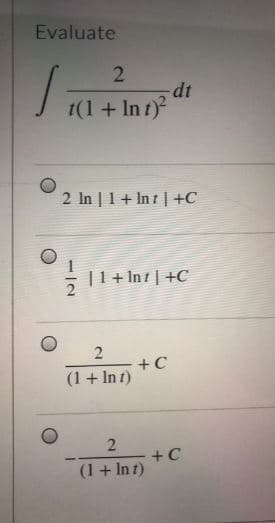 Evaluate
1₁
2
t(1 + Int)²
2 In 1 + Int+C
| 1 + Int | +C
+C
2
(1 + In 1)
2
(1 + In t)
-dt
+C