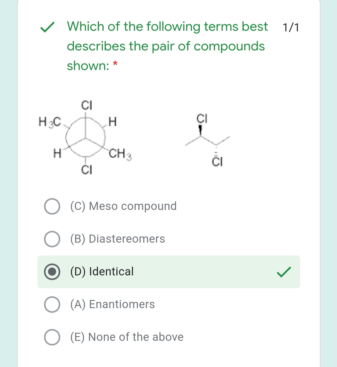 Which of the following terms best 1,
describes the pair of compounds
shown: *
CI
HC
.H
CI
CH3
ČI
CI
