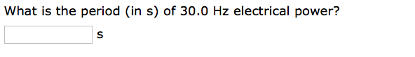 What is the period (in s) of 30.0 Hz electrical power?
S